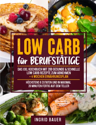 Beispielbild fr Low Carb fr Berufsttige: Das XXL Kochbuch mit 200 gesunde & schnelle Low Carb Rezepte zum Abnehmen + 4 Wochen Ernhrungsplan | Hchstens 8 Zutaten und in maximal 20 Minuten fertig auf dem Teller zum Verkauf von medimops