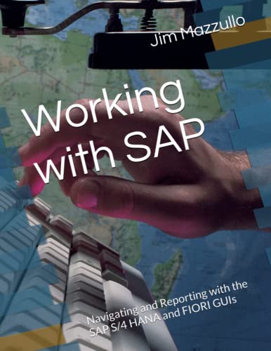 9798374890686: Working with SAP: Navigating and Reporting with the SAP S/4 HANA and FIORI GUIs