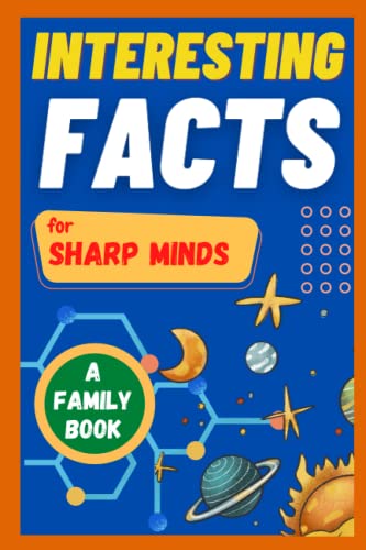 Stock image for Interesting Facts For Sharp Minds: Mind-Blowing Facts About Animals, Universe, Science, Music & Many More | A Book for Whole Family for sale by AwesomeBooks