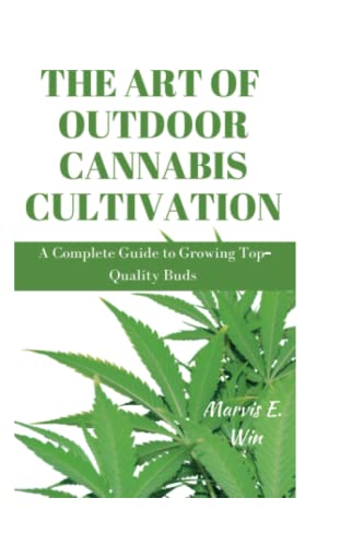 Stock image for The Art of Outdoor Cannabis Cultivation: A Complete Guide to Growing Top-Quality Buds for sale by GreatBookPrices