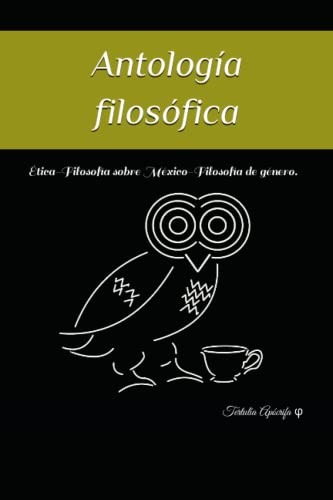 Imagen de archivo de Antologa filosfica: tica-Filosofa sobre Mxico-Filosofa de gnero. (Spanish Edition) a la venta por Ria Christie Collections