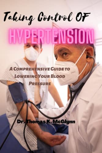 Stock image for Taking Control of Hypertension: A Comprehensive Guide to Lowering Your Blood Pressure for sale by GreatBookPrices