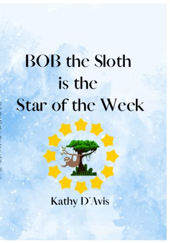 Stock image for Bob the Sloth is the Star of the Week!: Who will be the next star of the week in kindergarten? for sale by GreatBookPrices