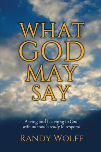 Beispielbild fr What God May Say: Asking and Listening to God with our souls ready to respond zum Verkauf von Wonder Book