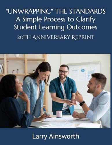 Stock image for UNWRAPPING" THE STANDARDS A Simply Process to Clarify Student Learning Outcomes: 20th Anniversary Reprint ("Timeless" Practices to Improve Teaching & Learning) for sale by California Books