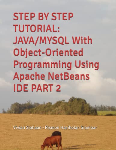 Imagen de archivo de STEP BY STEP TUTORIAL: JAVA/MYSQL With Object-Oriented Programming Using Apache NetBeans IDE PART 2 a la venta por Ria Christie Collections