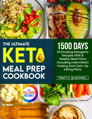 Stock image for The Ultimate Keto Meal Prep Cookbook: 1500 Days Of Drooling Ketogenic Recipes With 8 Weekly Meal Plans Including Intermittent Fasting And Carb-Up Eating Plans| Full Color Version for sale by Goodwill Books