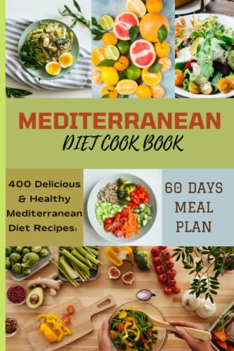 Imagen de archivo de Mediterranean Diet Cook Book: 400 Delicious and Healthy Mediterranean Diet Recipes: Amazing, Mouthwatering Dishes with Kitchen-Tested Nutritional Value - Quickly and Easily a la venta por Greener Books