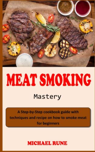 Stock image for MEAT SMOKING MASTERY: A Step-by-Step cookbook guide with techniques and recipe on how to smoke meat like a champ for beginners for sale by Buchpark