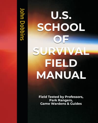 Stock image for US School of Survival Field Manual: Field Tested by Life Savers, Scientists, Park Rangers, Game Wardens Guides for sale by Big River Books