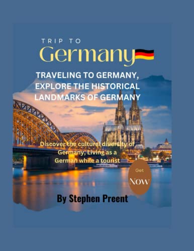 Stock image for TRAVELING TO GERMANY, EXPLORE THE HISTORICAL LANDMARKS OF GERMANY: Discover the cultural diversity of Germany, Living as a German while a tourist for sale by Buchpark