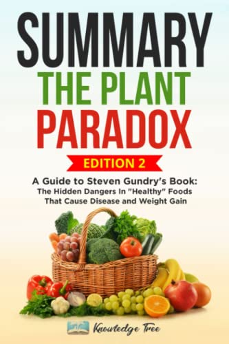9798376116944: Summary: The Plant Paradox: A Guide to Steven Gundry's Book: The Hidden Dangers In "Healthy" Foods That Cause Disease and Weight Gain