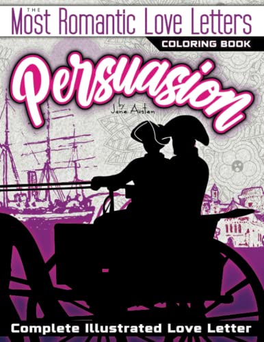 Stock image for The Most Romantic Love Letters Adult Coloring Book - Persuasion by Jane Austen: The Complete Illustrated Love Letter. For Inspiration, Meditation, . with Floral Designs, Mandalas, & Patterns. for sale by HPB-Ruby