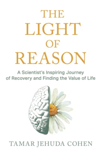 Imagen de archivo de The Light of Reason - A Scientists Inspiring Journey of Recovery and Finding the Value of Life a la venta por Omega