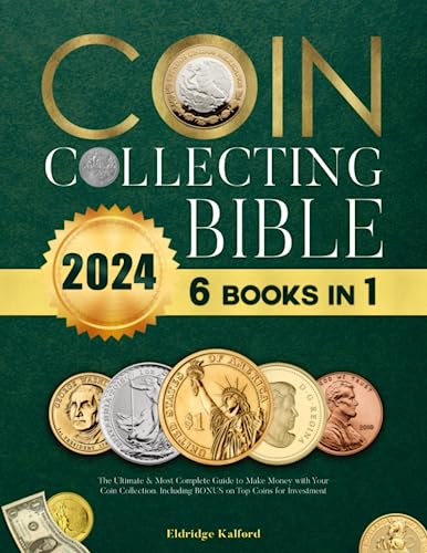THE COIN COLLECTING BIBLE: The Complete Guide for Beginners to Easily Start  a Coin Collection