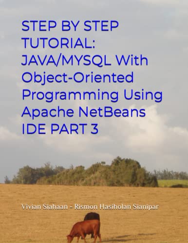 9798376568323: STEP BY STEP TUTORIAL: JAVA/MYSQL With Object-Oriented Programming Using Apache NetBeans IDE PART 3