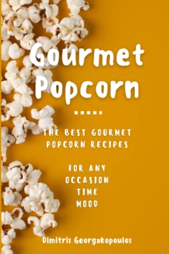9798376720127: Popcorn Gourmet Recipes: The Best Gourmet Popcorn Recipes for Any Occasion, Time, Mood