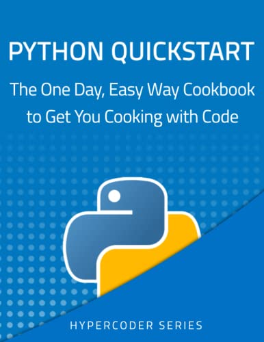 9798376840443: Python Quickstart: The One Day, Easy Way Cookbook to Get You Cooking with Code (HYPERCODER SERIES)
