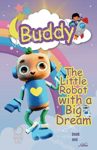 Stock image for Buddy: The Little Robot with a Big Dream - Book one for sale by Ria Christie Collections
