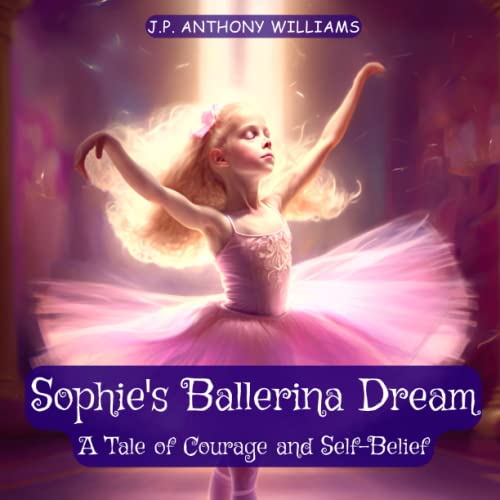 Stock image for Sophie's Ballerina Dream: A Tale of Courage and Self-Belief (Bedtime Story for Children age 4 to 8) for sale by GreatBookPrices