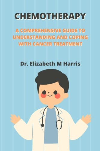 Stock image for Chemotherapy: A Comprehensive Guide to Understanding and Coping with Cancer Treatment for sale by GreatBookPrices