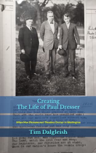 9798376922729: Creating The Life of Paul Dresser: When Max Ehrmann met Theodore Dreiser in Washington