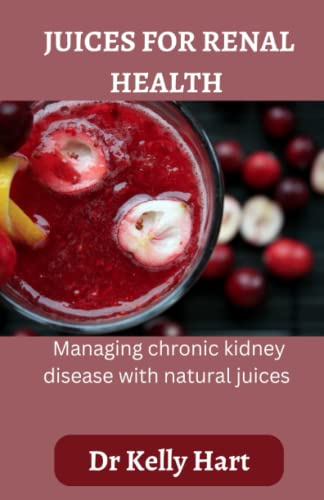 Stock image for Juices for renal health: Managing chronic kidney disease with natural juices for sale by GreatBookPrices