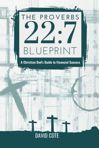 9798376999288: The Proverbs 22:7 Blueprint: A Christian Dad's Guide to Financial Success