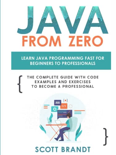 Beispielbild fr Java From Zero: Learn Java Programming Fast for Beginners to Professionals: The Complete Guide With Code Examples and Exercises to Become a Professional zum Verkauf von WeBuyBooks 2