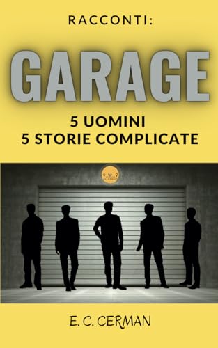 Stock image for RACCONTI: GARAGE: 5 UOMINI 5 STORIE COMPLICATE (Italian Edition) for sale by California Books