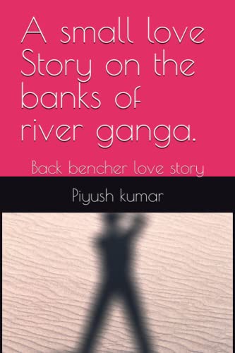 Stock image for A small love Story on the banks of river ganga.: Back bencher love story for sale by Ria Christie Collections