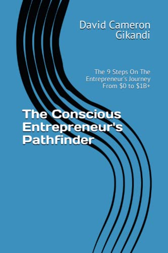 Stock image for The Conscious Entrepreneur's Pathfinder: The 9 Steps On The Entrepreneur's Journey From $0 to $1B+ for sale by GreatBookPricesUK