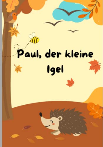 9798377420255: Paul, der kleine Igel: Eine wunderschne Bilderbuchgeschichte ber die Freundschaft (German Edition)