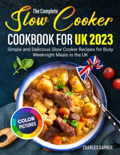 9798377520443: The Complete Slow Cooker Cookbook for UK 2023: Simple and Delicious Slow Cooker Recipes for Busy Weeknight Meals in the UK