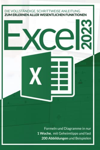 Stock image for EXCEL 2023: Die vollstndige, schrittweise Anleitung zum Erlernen aller wesentlichen Funktionen, Formeln und Diagramme in nur 1 Woche, mit Geheimtipps und fast 200 Abbildungen und Beispielen for sale by medimops
