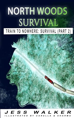 Stock image for North Wood Survival: Train to Nowhere: A Wilderness Adventure Thriller (Train to Nowhere: North Woods Survival Series) for sale by HPB-Diamond