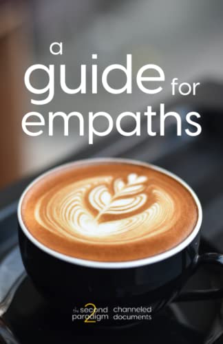 9798377572176: A Guide for Empaths (The Second Paradigm Channeled Documents)