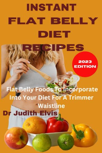 Imagen de archivo de INSTANT FLAT BELLY RECIPES: Flat Belly Foods To Incorporate Into Your Diet For A Trimmer Waistline a la venta por California Books