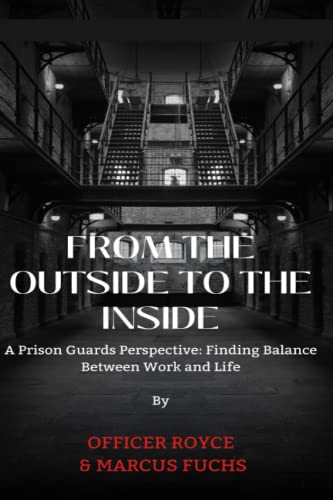 Immagine dell'editore per From The Outside To The Inside: A Prison Guard's Perspective: Finding Balance Between Work and Life venduto da Ria Christie Collections
