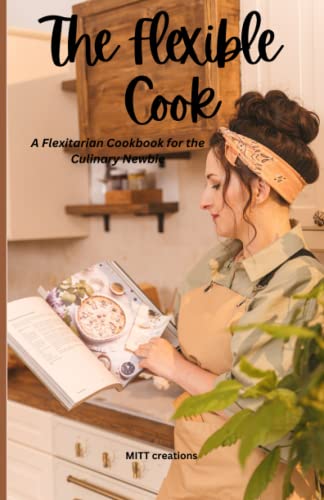 Beispielbild fr The Flexible Cook: A Flexitarian Cookbook for the Culinary Newbie zum Verkauf von California Books