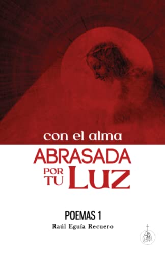 Imagen de archivo de Con el alma ABRASADA por tu Luz - Poemas 1 a la venta por PBShop.store US