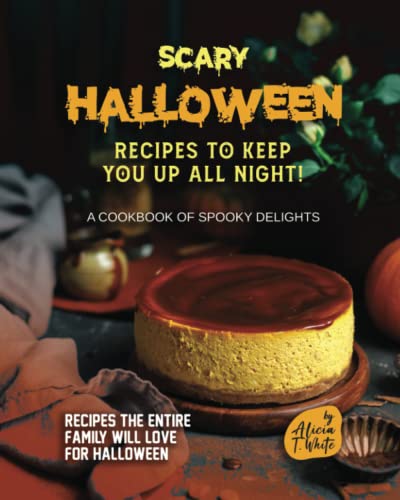 Beispielbild fr Scary Halloween Recipes to Keep You Up All Night!: A Cookbook of Spooky Delights zum Verkauf von GreatBookPrices