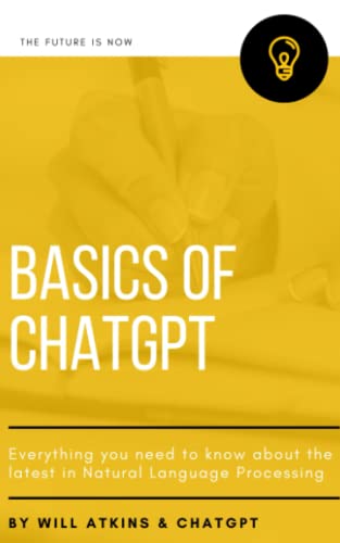Stock image for Basics of ChatGPT: Everything you need to know about the latest in Natural Language Processing for sale by GreatBookPricesUK