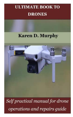 Imagen de archivo de ULTIMATE BOOK TO DRONES: Self practical manual for drone operations and repairs guide a la venta por Ria Christie Collections