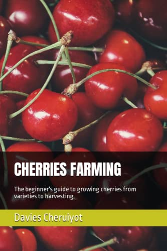 Beispielbild fr CHERRIES FARMING: The beginner's guide to growing cherries from varieties to harvesting (Berries farming) zum Verkauf von Ria Christie Collections