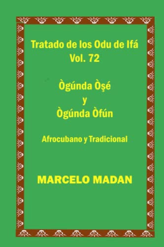 9798378400713: TRATADO DE LOS ODU DE IFA CUBANO Y TRADICIONAL VOL. 72 OGUNDA OSE-OGUNDA OFUN (TRATADO DE LOS 256 ODU DE IFA EN ESPAOL)