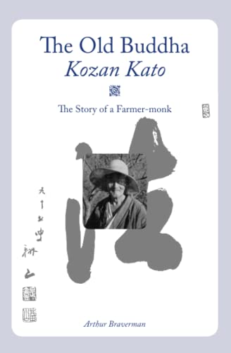 Imagen de archivo de The Old Buddha, Kozan Kato: The Story of a Farmer-monk a la venta por GreatBookPrices