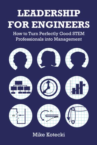Stock image for Leadership for Engineers: How to Turn Perfectly Good STEM Professionals into Management for sale by HPB-Emerald