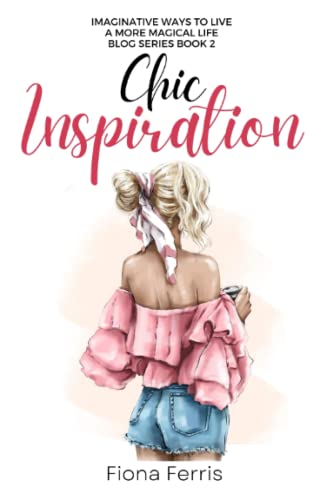 9798378769056: Chic Inspiration: Imaginative ways to live a more magical life