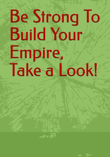 Stock image for Be Strong To Build Your Empire, Take a Look! for sale by PBShop.store US